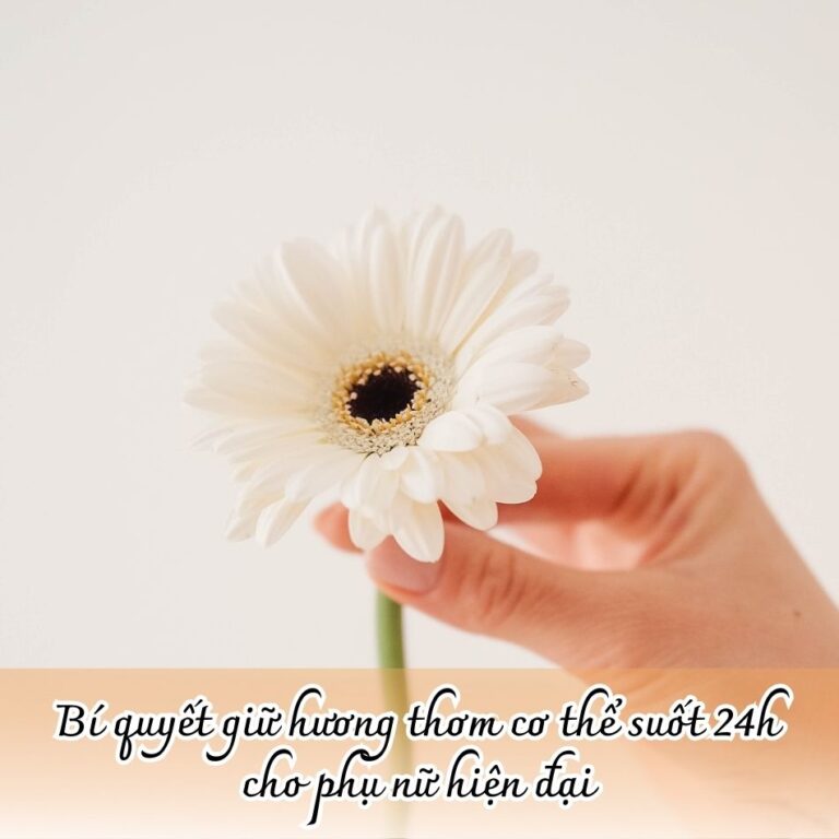 Bí quyết giữ hương thơm cơ thể suốt 24h cho phụ nữ hiện đại