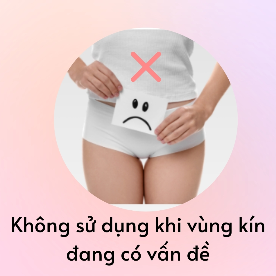 Không sử dụng khi vùng kín đang có vấn đề
