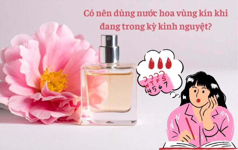Có nên dùng nước hoa vùng kín khi đang trong kỳ kinh nguyệt?