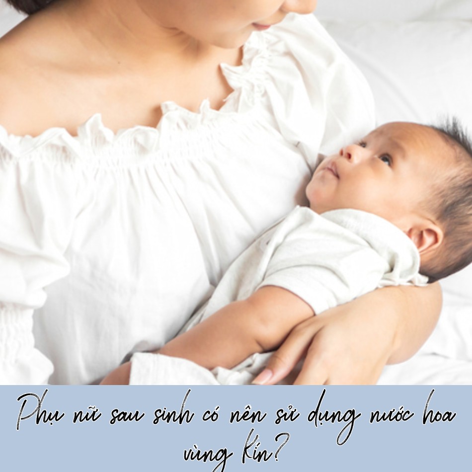 Phụ nữ sau sinh có nên sử dụng nước hoa vùng kín?